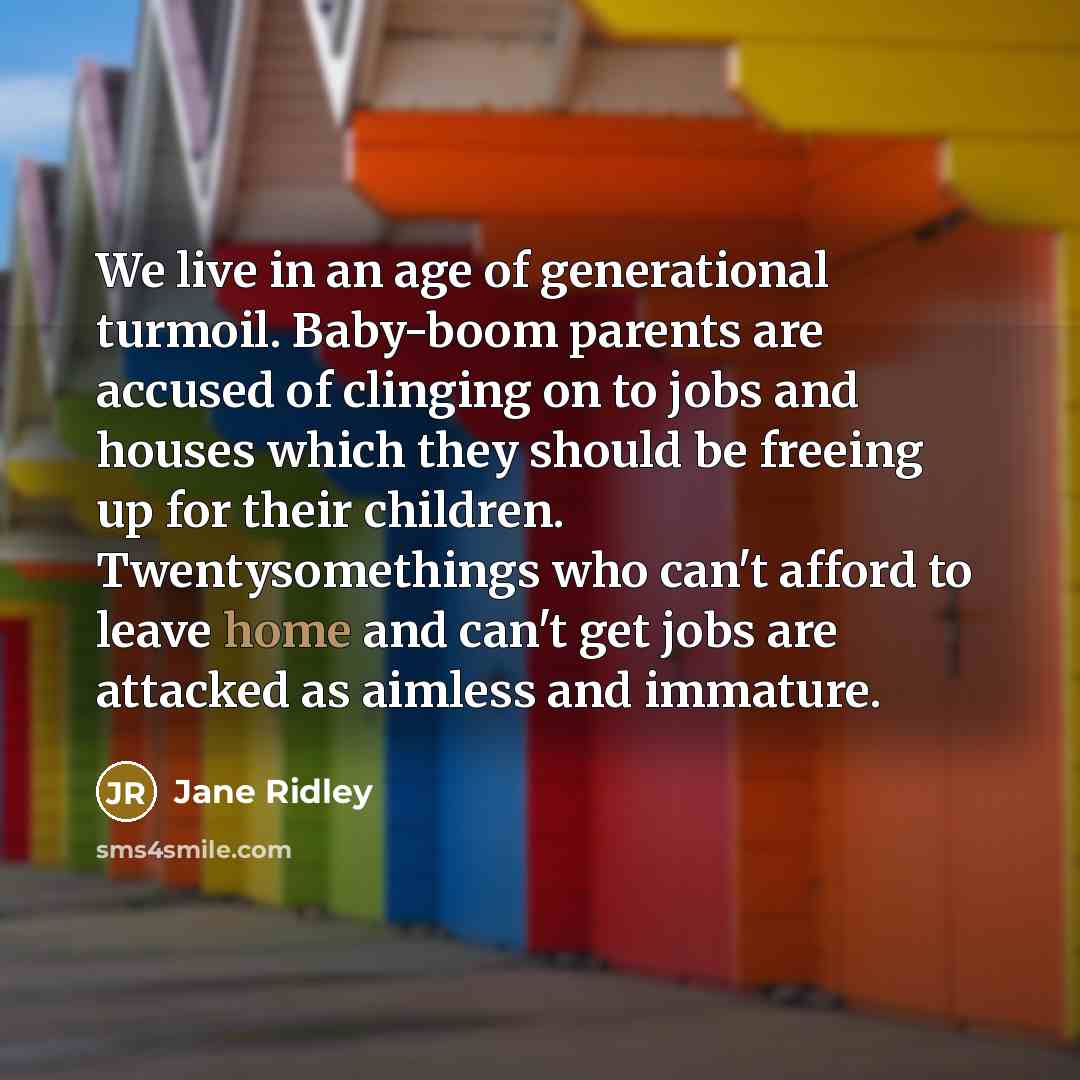 “We live in an age of generational turmoil. Baby-boom parents…” quote by Jane Ridley