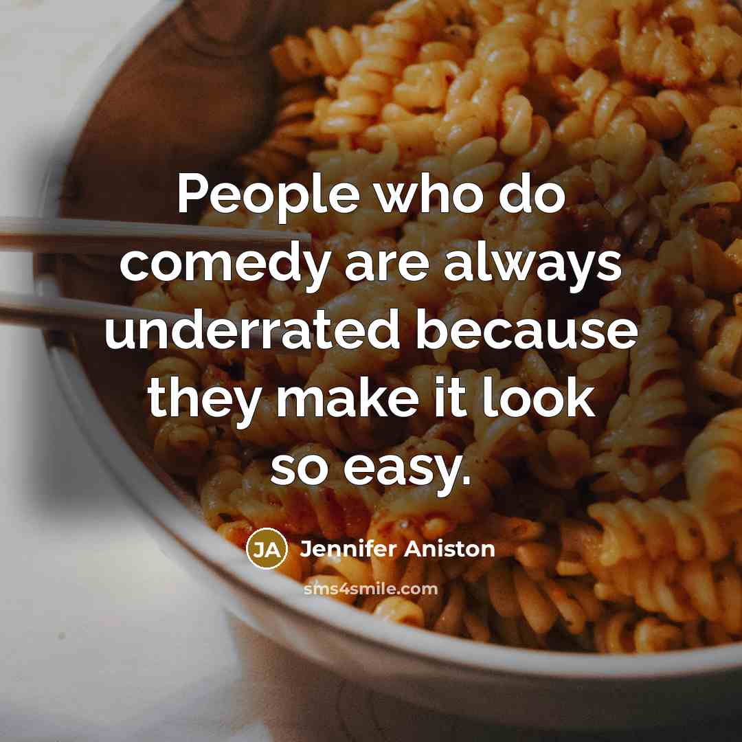 “People who do comedy are always underrated because they make…” quote by Jennifer Aniston