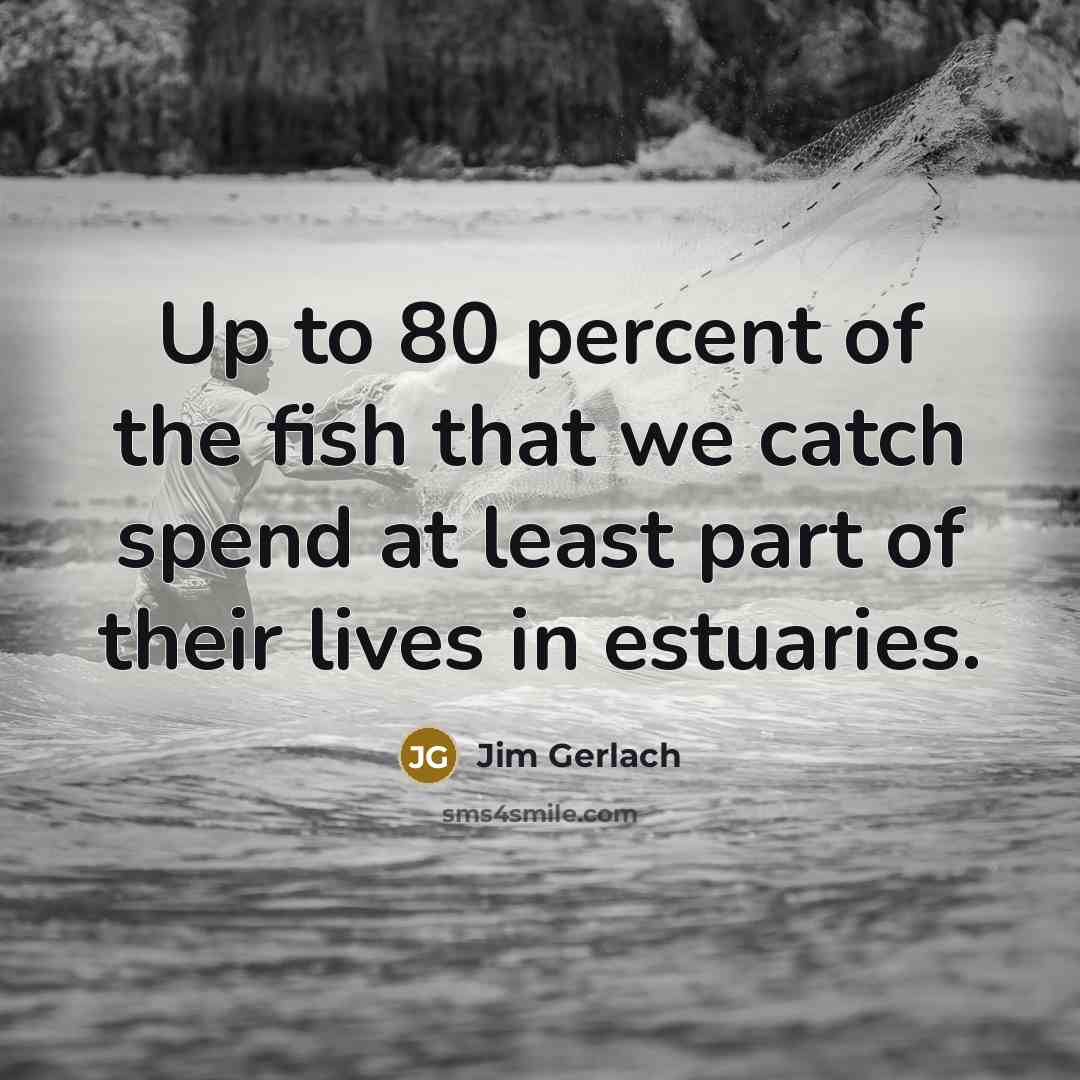 “Up to 80 percent of the fish that we catch…” quote by Jim Gerlach