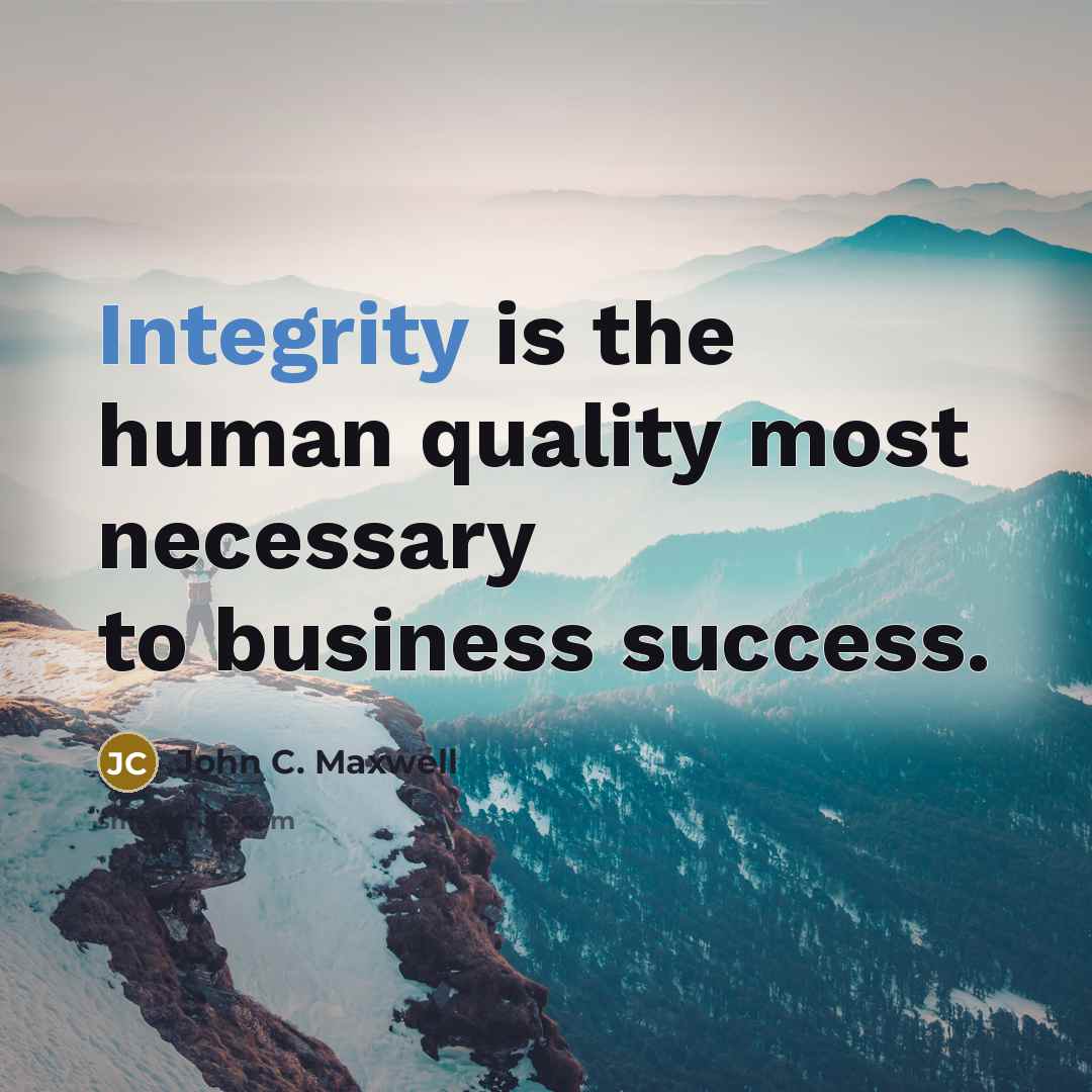 “Integrity is the human quality most necessary to business success.…” quote by John C. Maxwell