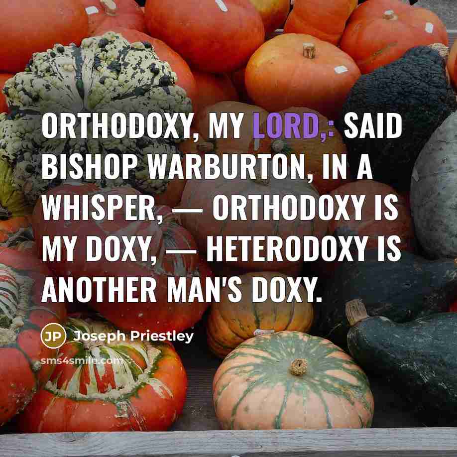 “Orthodoxy, my Lord,: said Bishop Warburton, in a whisper, —…” quote by Joseph Priestley