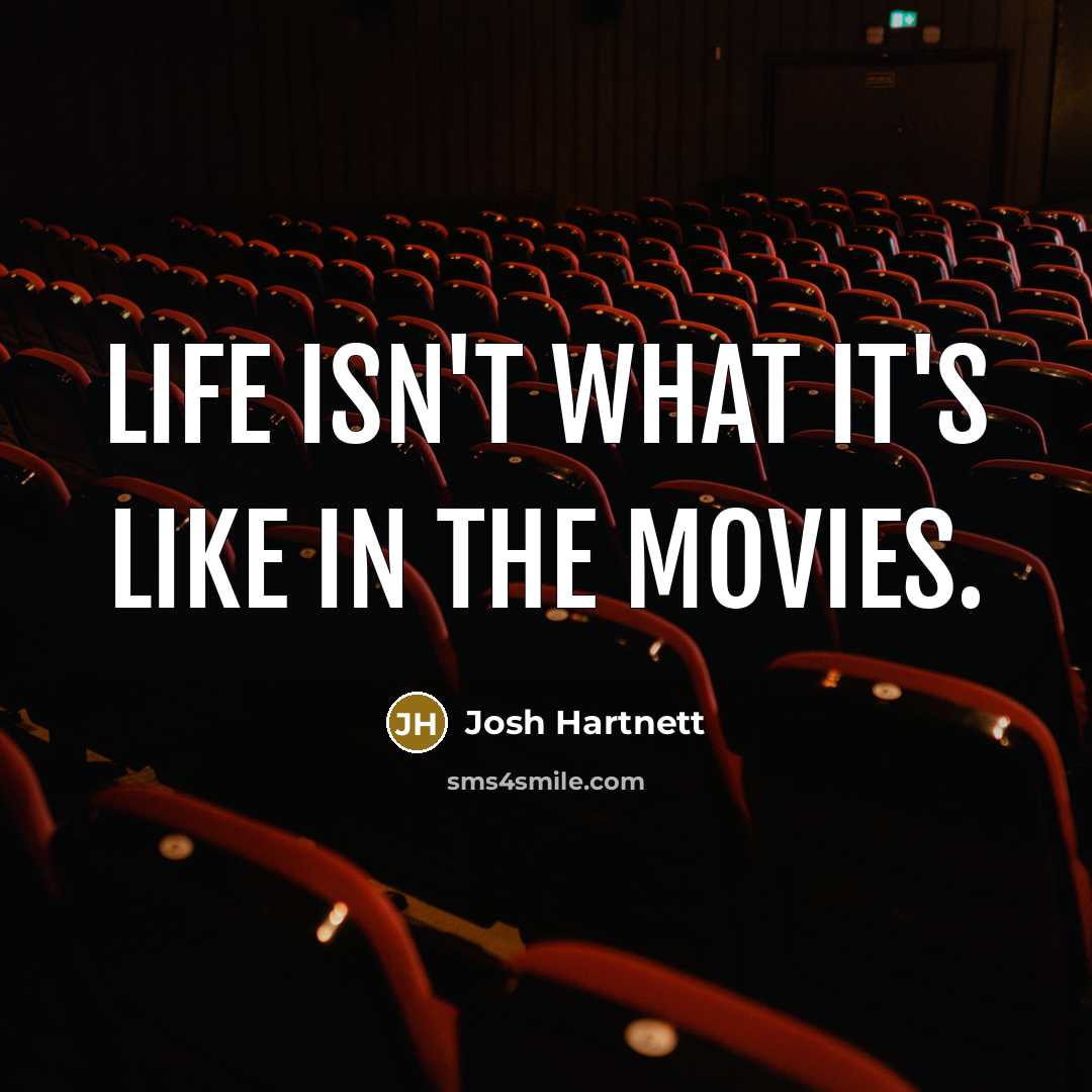 “Life isn't what it's like in the movies.…” quote by Josh Hartnett