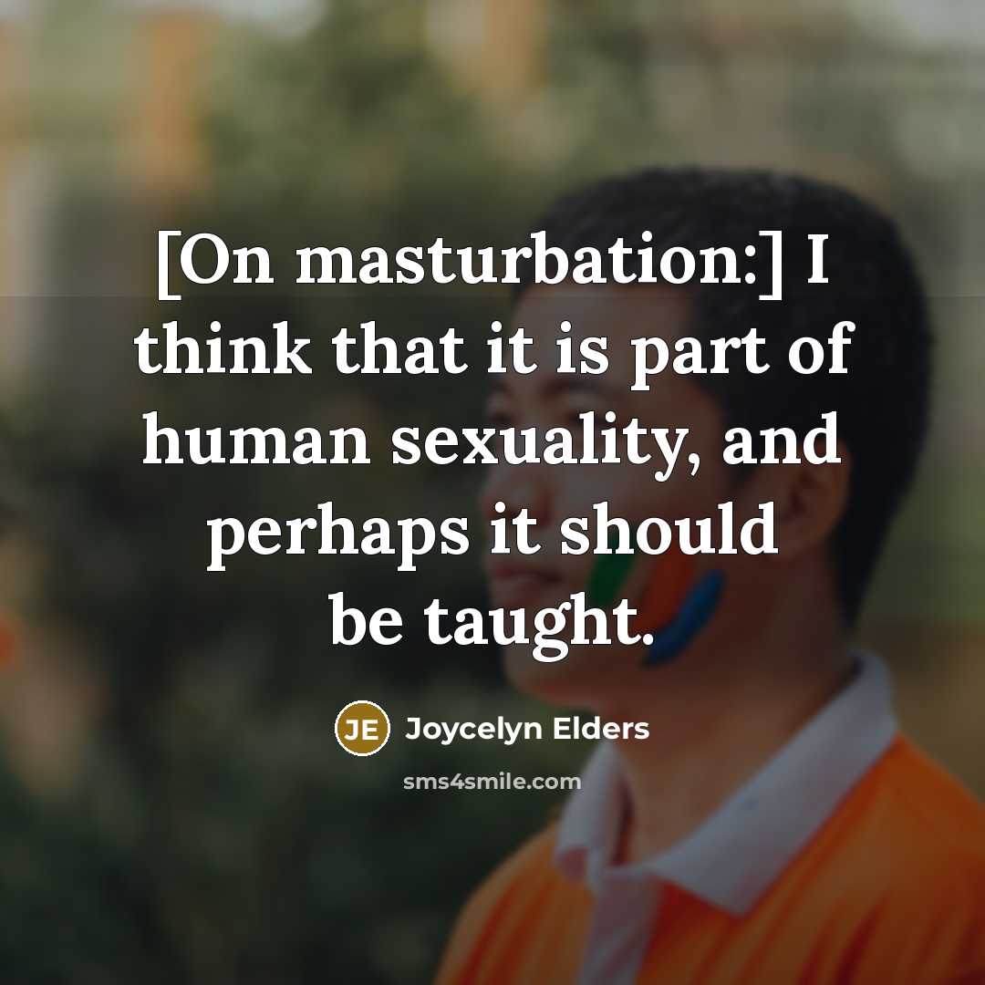 “[On masturbation:] I think that it is part of human…” quote by Joycelyn Elders