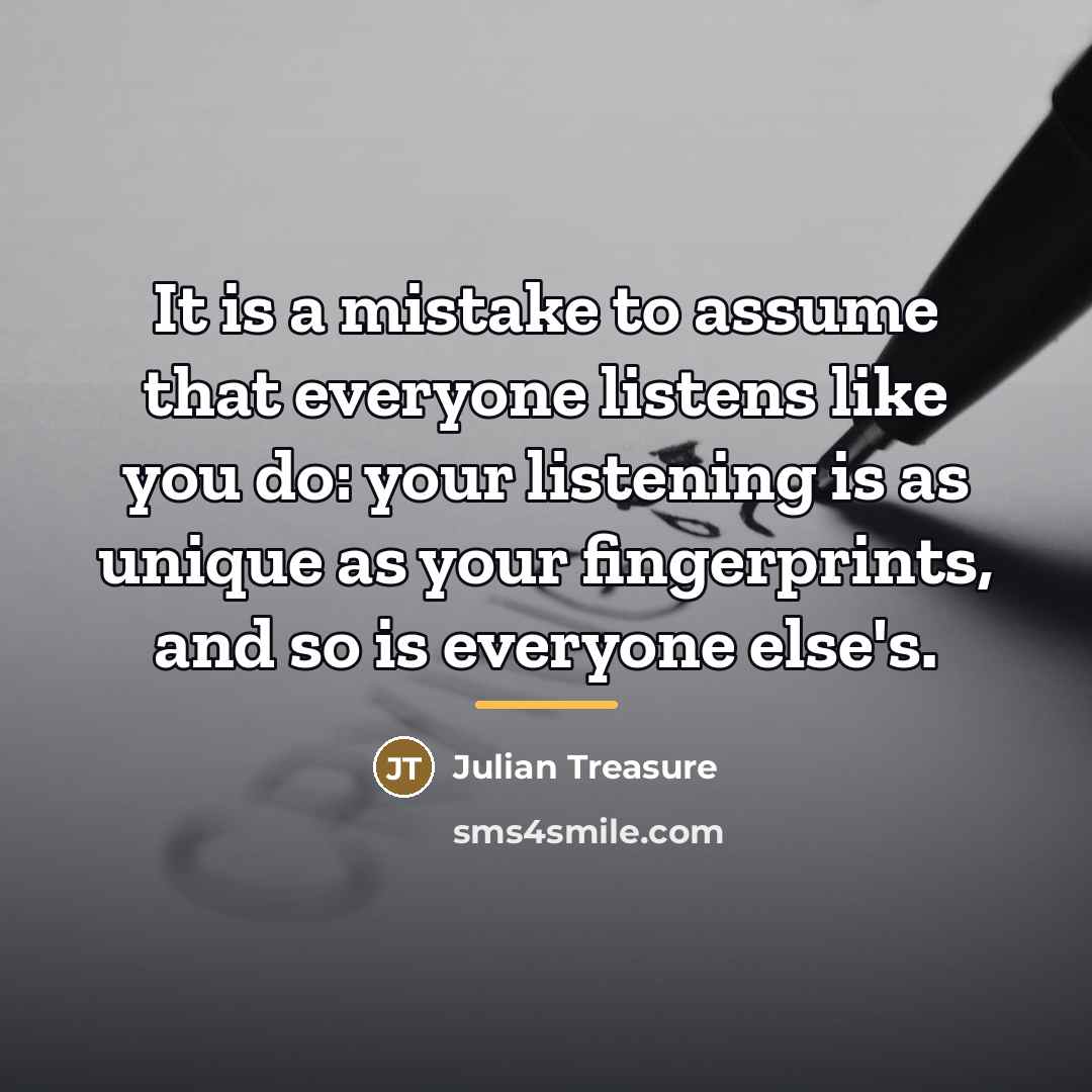 “It is a mistake to assume that everyone listens like…” quote by Julian Treasure