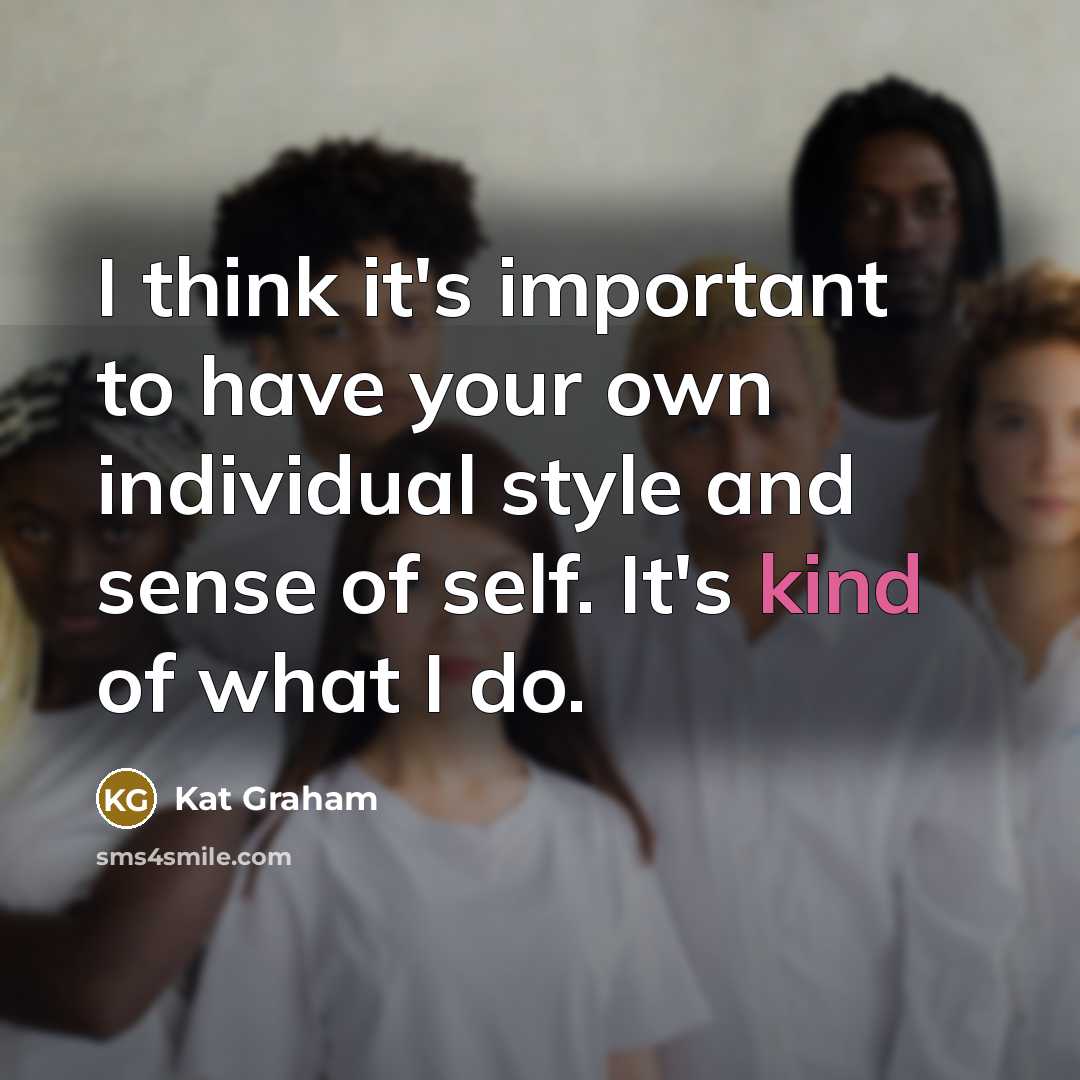 “I think it's important to have your own individual style…” quote by Kat Graham