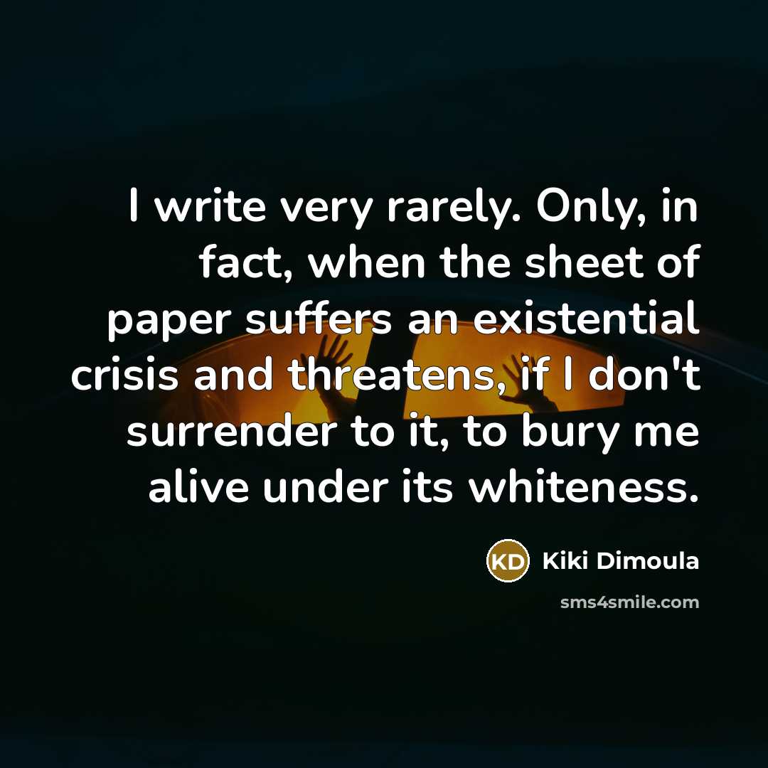 “I write very rarely. Only, in fact, when the sheet…” quote by Kiki Dimoula