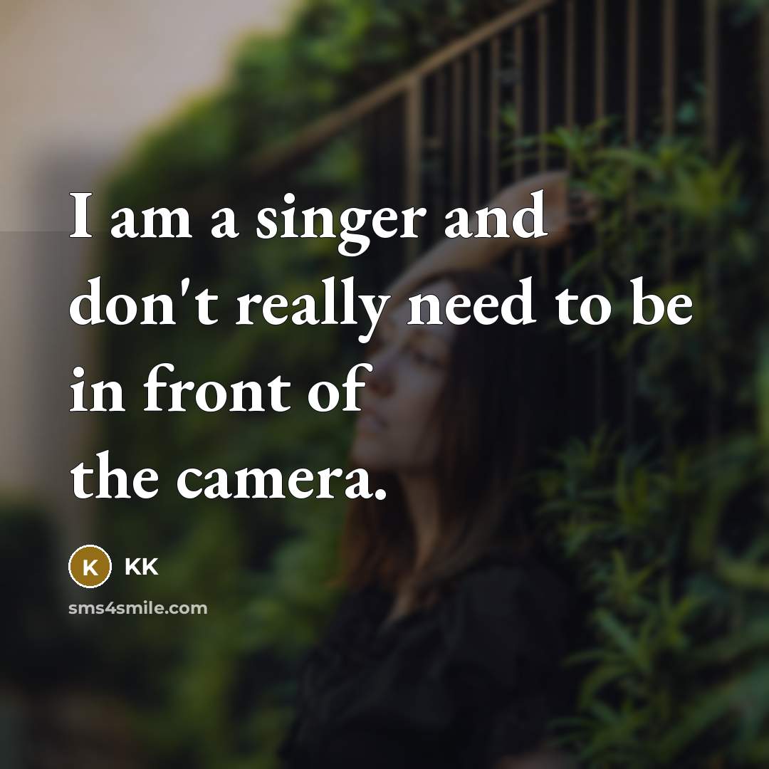“I am a singer and don't really need to be…” quote by KK
