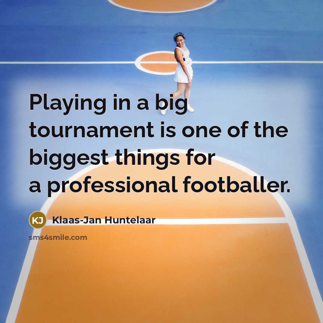 “Playing in a big tournament is one of the biggest…” quote by Klaas-Jan Huntelaar