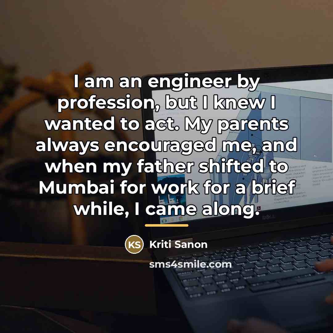 “I am an engineer by profession, but I knew I…” quote by Kriti Sanon