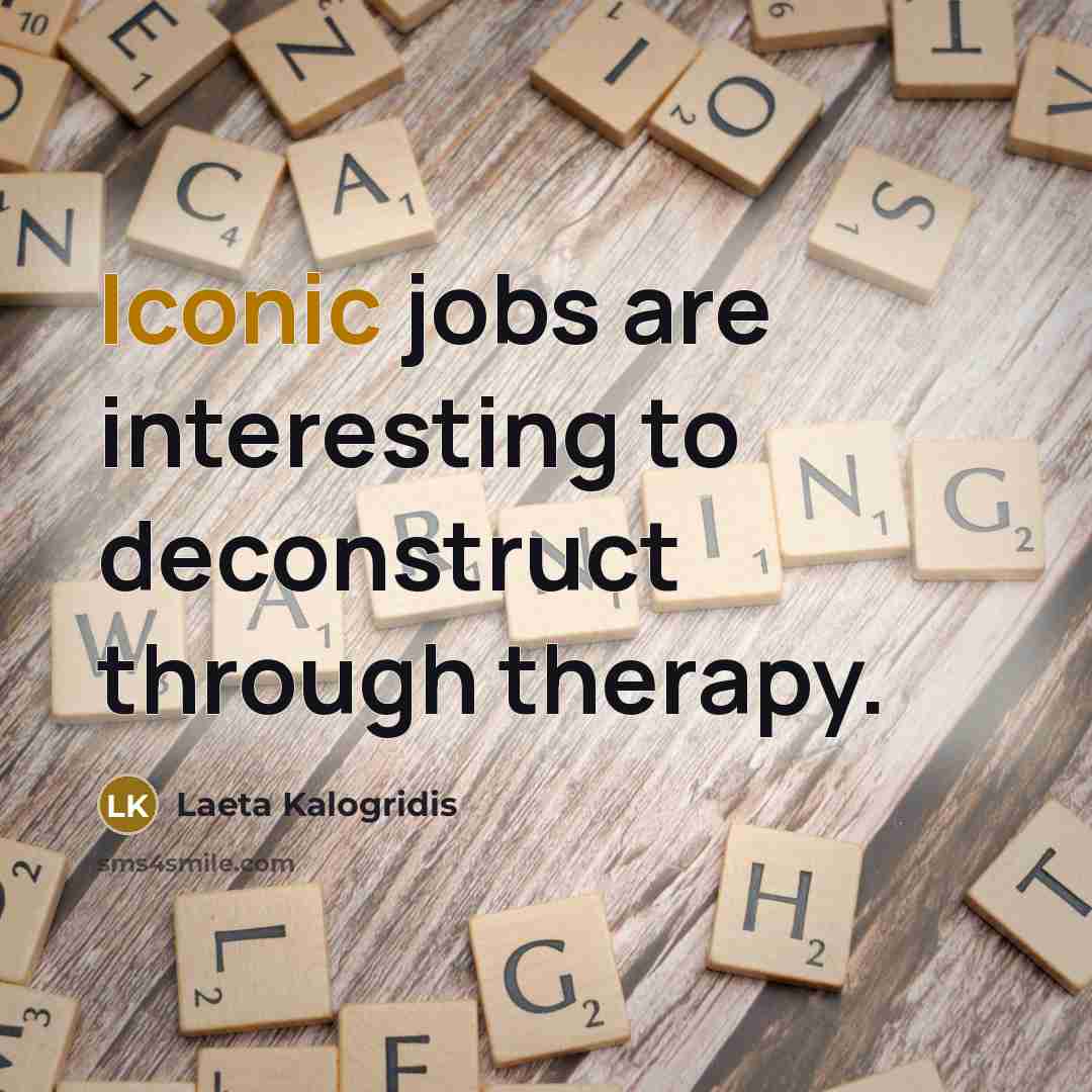 “Iconic jobs are interesting to deconstruct through therapy.…” quote by Laeta Kalogridis