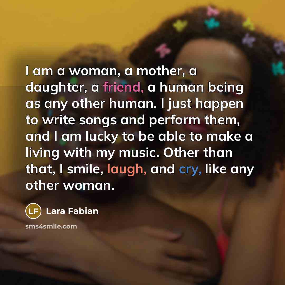 “I am a woman, a mother, a daughter, a friend,…” quote by Lara Fabian
