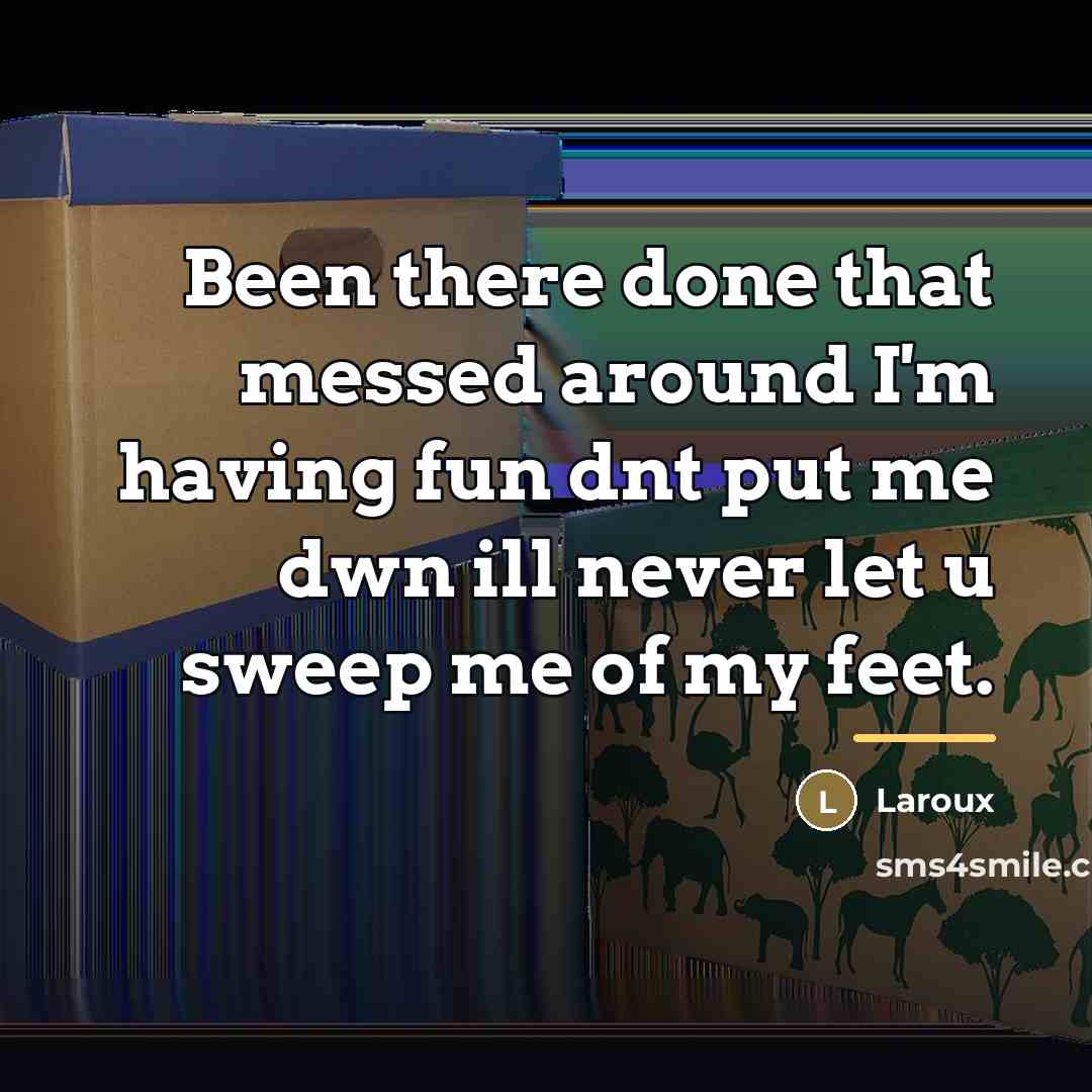 “Been there done that messed around I'm having fun dnt…” quote by Laroux