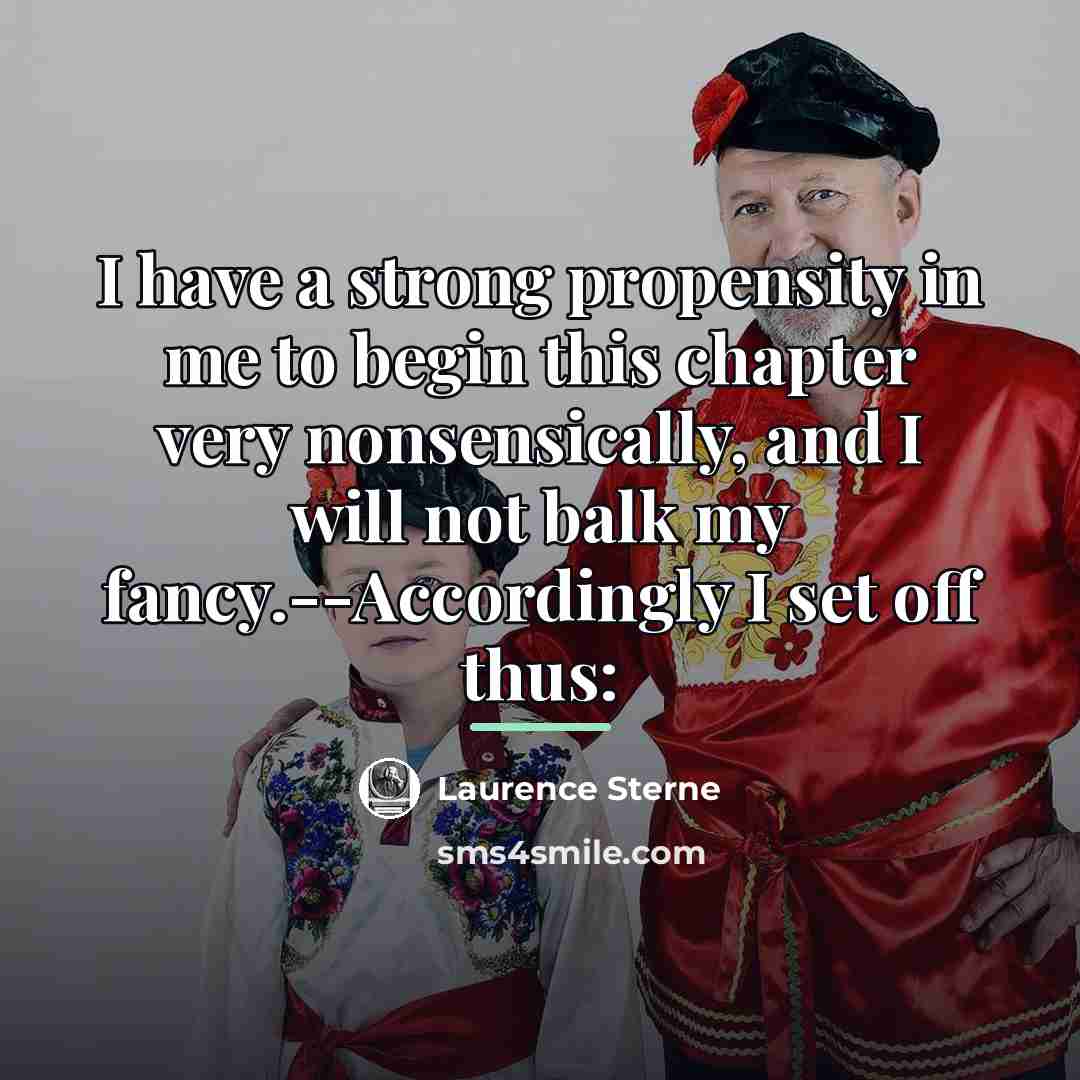 “I have a strong propensity in me to begin this…” quote by Laurence Sterne