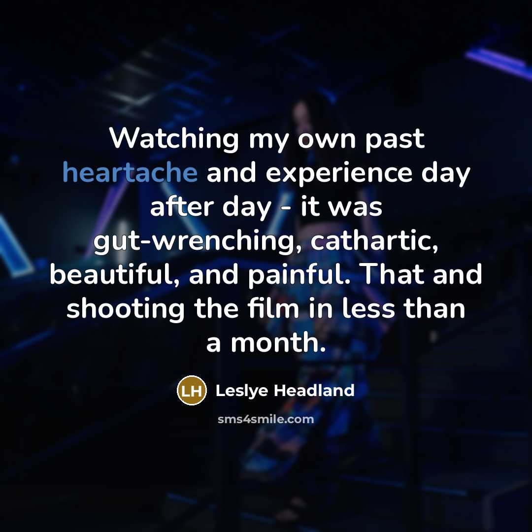 “Watching my own past heartache and experience day after day…” quote by Leslye Headland
