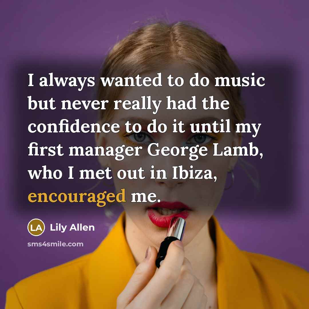 “I always wanted to do music but never really had…” quote by Lily Allen
