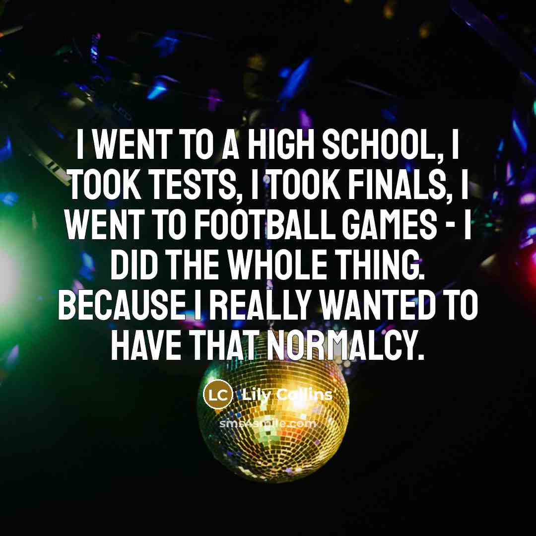 “I went to a high school, I took tests, I…” quote by Lily Collins