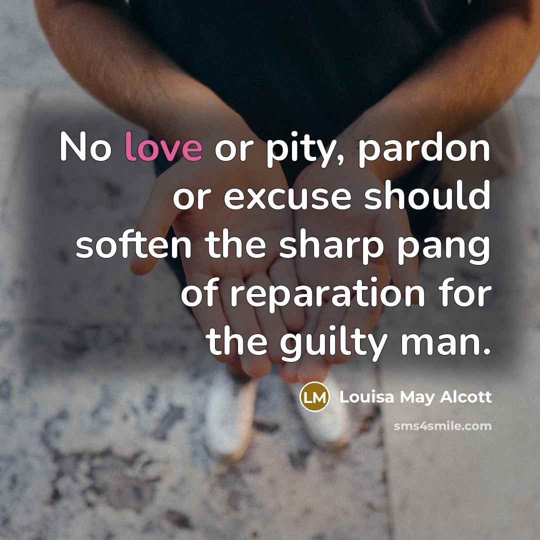 “No love or pity, pardon or excuse should soften the…” quote by Louisa May Alcott