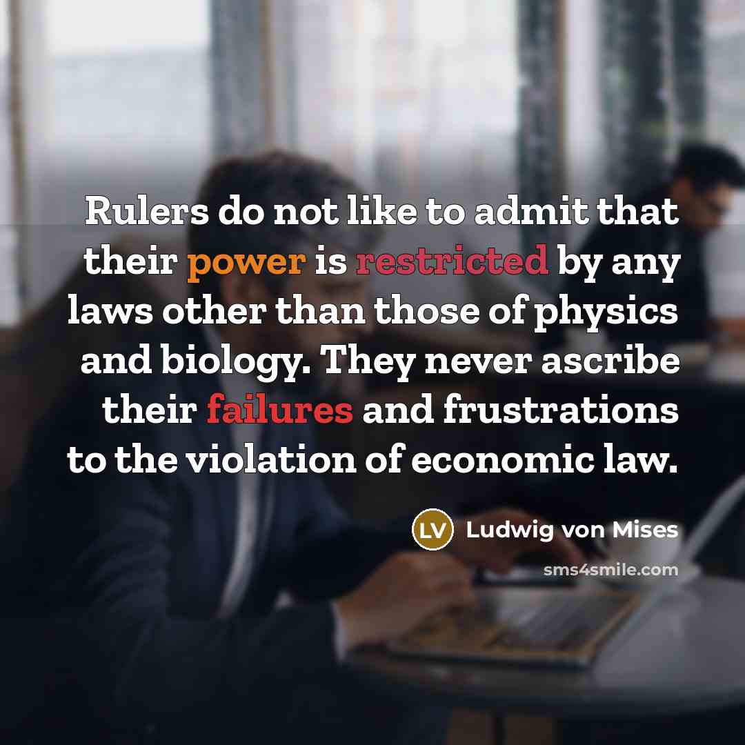 “Rulers do not like to admit that their power is…” quote by Ludwig von Mises