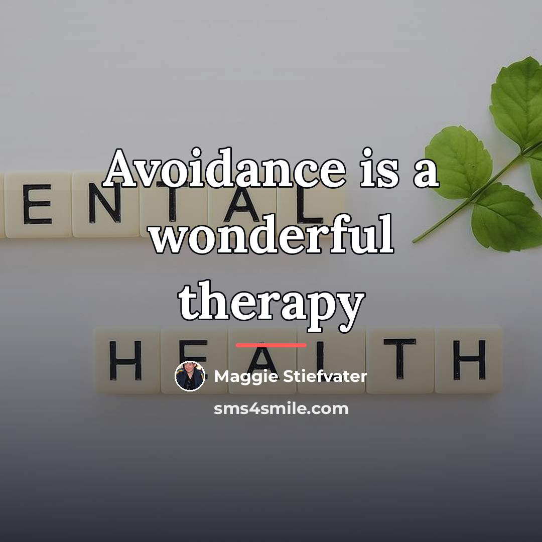 “Avoidance is a wonderful therapy…” quote by Maggie Stiefvater