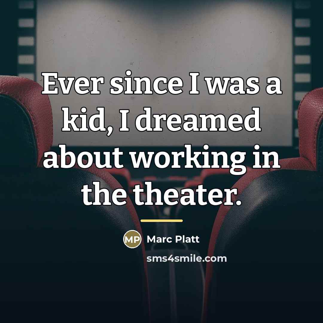 “Ever since I was a kid, I dreamed about working…” quote by Marc Platt
