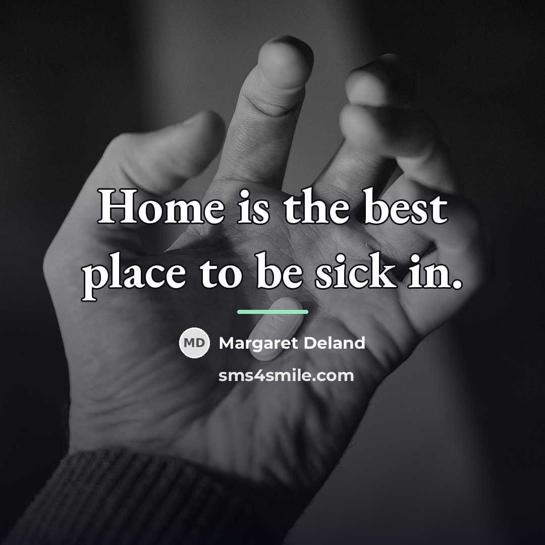“Home is the best place to be sick in.…” quote by Margaret Deland
