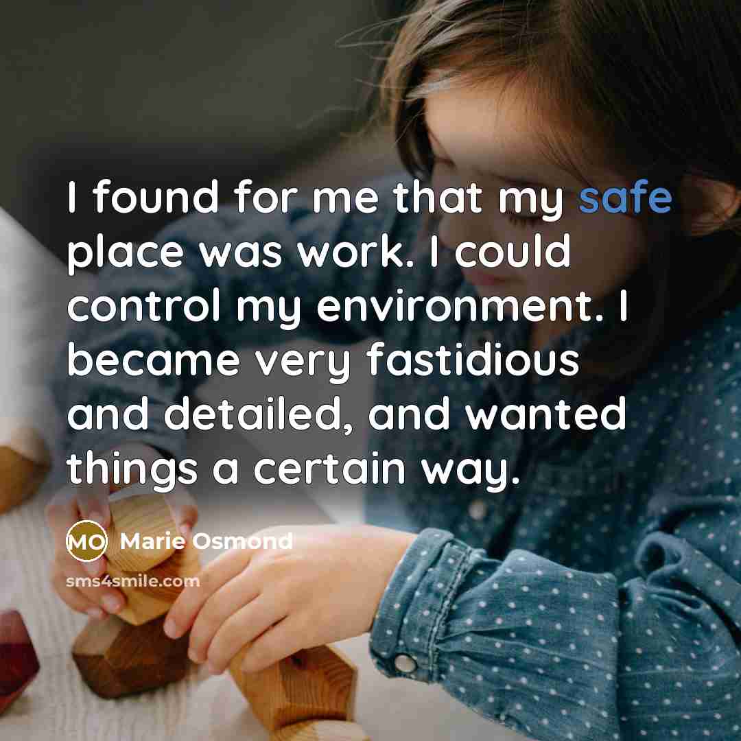 “I found for me that my safe place was work.…” quote by Marie Osmond
