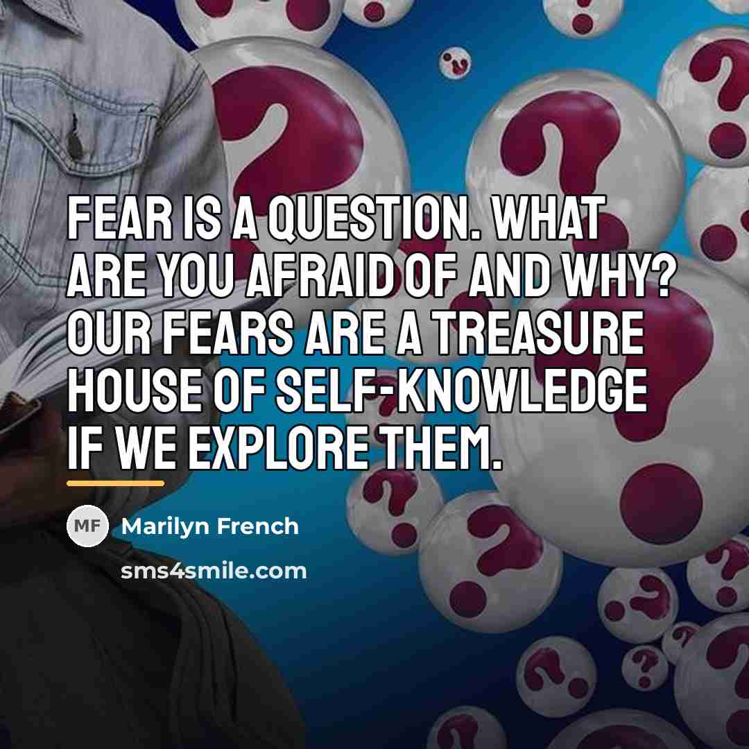“Fear is a question. What are you afraid of and…” quote by Marilyn French
