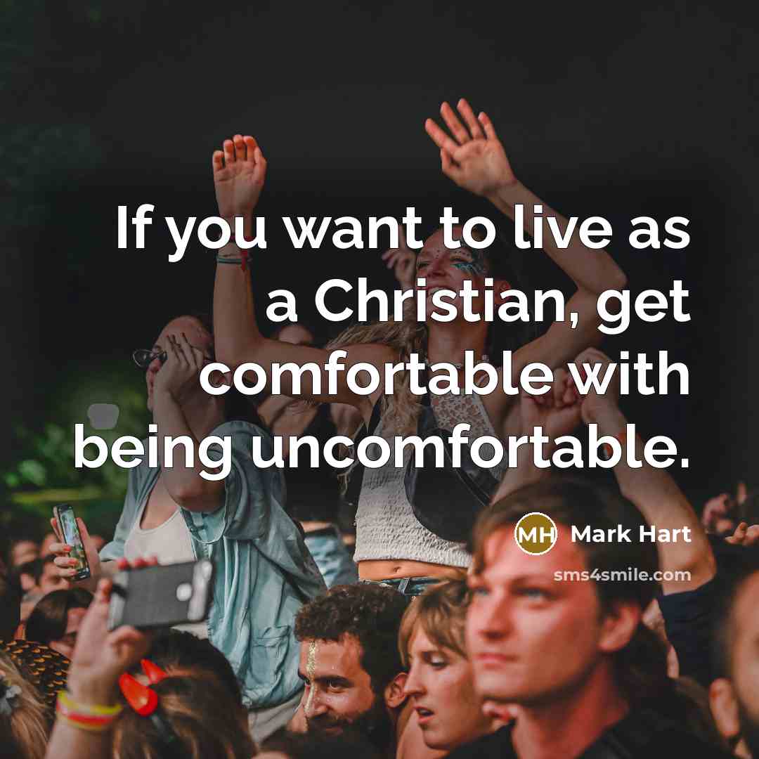 “If you want to live as a Christian, get comfortable…” quote by Mark Hart