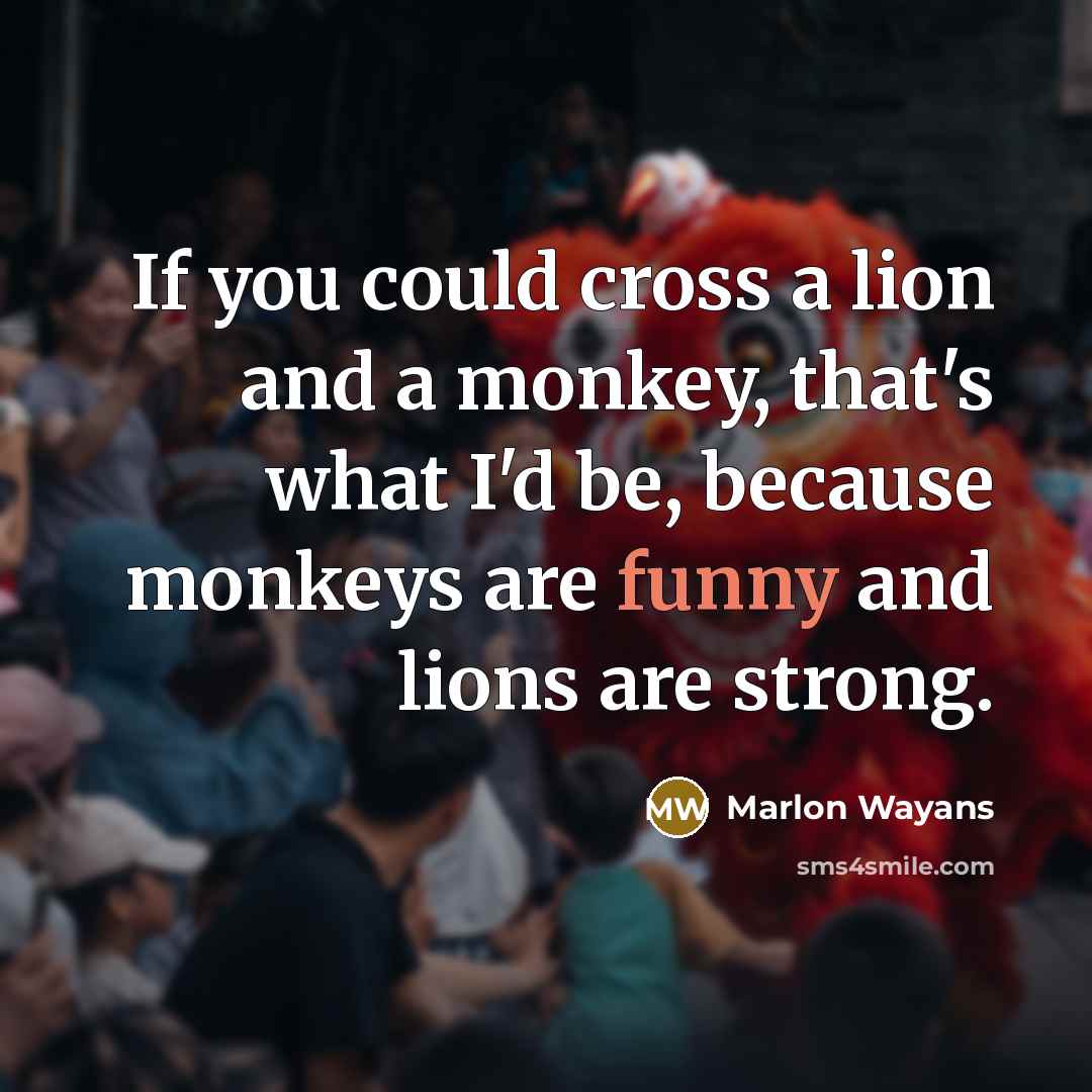 “If you could cross a lion and a monkey, that's…” quote by Marlon Wayans