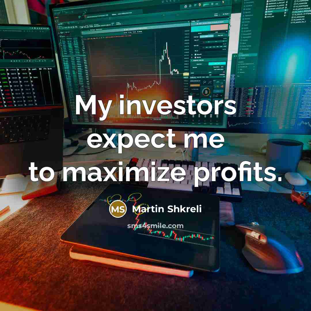 “My investors expect me to maximize profits.…” quote by Martin Shkreli