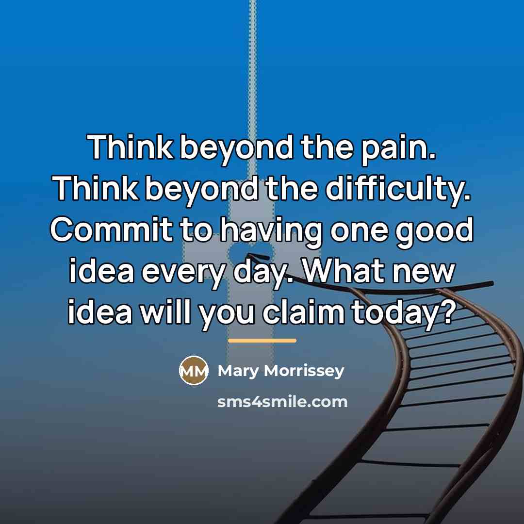 “Think beyond the pain. Think beyond the difficulty. Commit to…” quote by Mary Morrissey