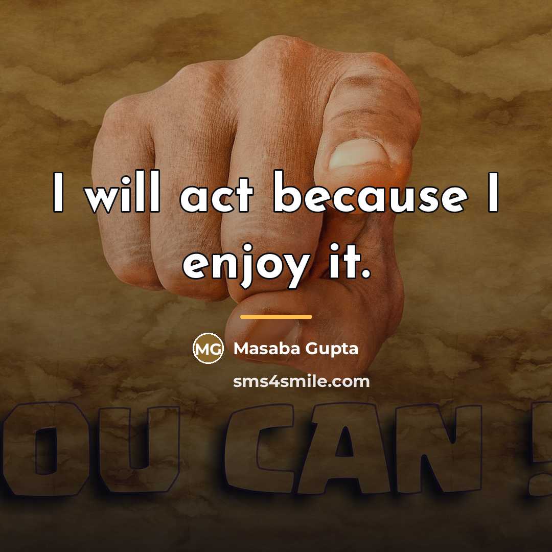 “I will act because I enjoy it.…” quote by Masaba Gupta