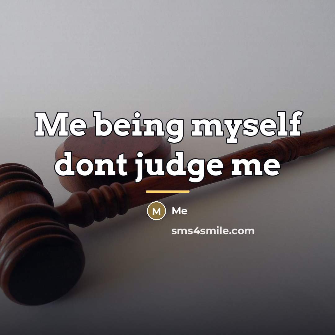 “Me being myself dont judge me…” quote by Me