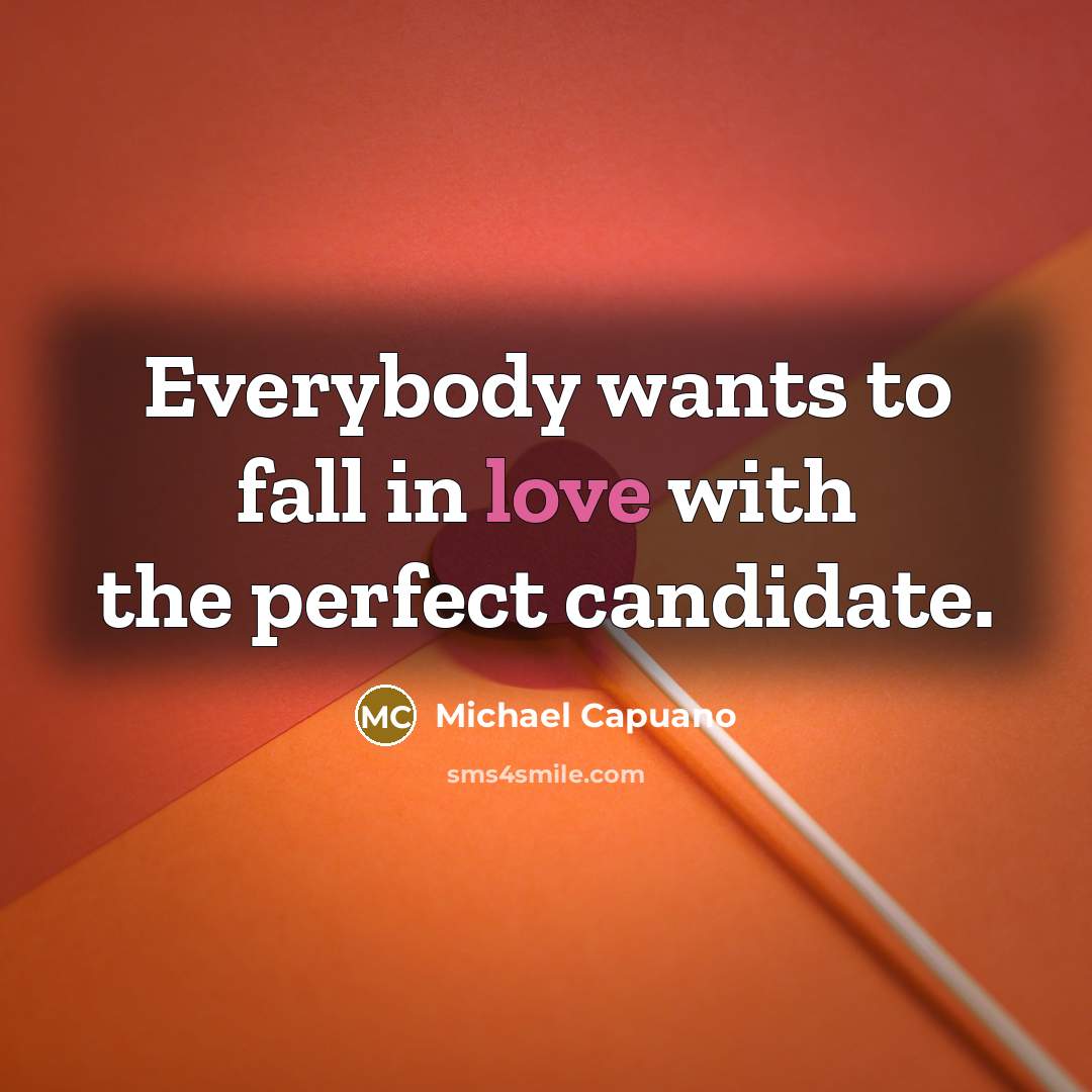 “Everybody wants to fall in love with the perfect candidate.…” quote by Michael Capuano