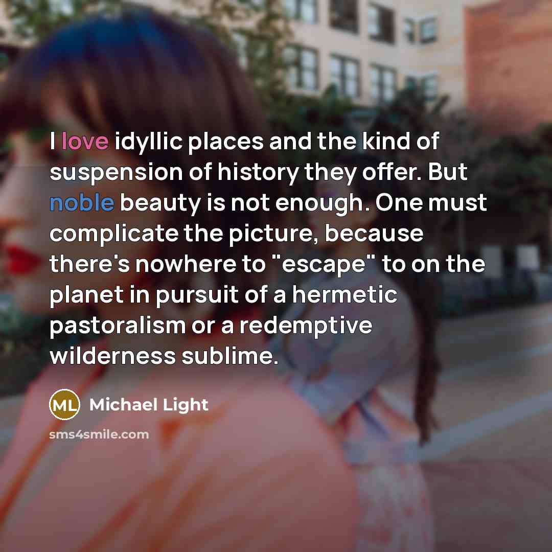 “I love idyllic places and the kind of suspension of…” quote by Michael Light