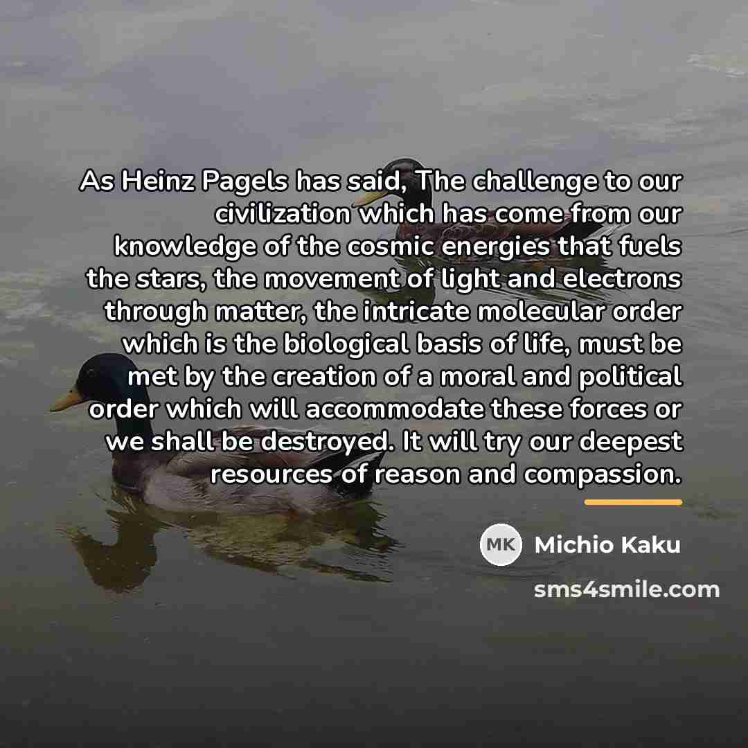 “As Heinz Pagels has said, The challenge to our civilization…” quote by Michio Kaku