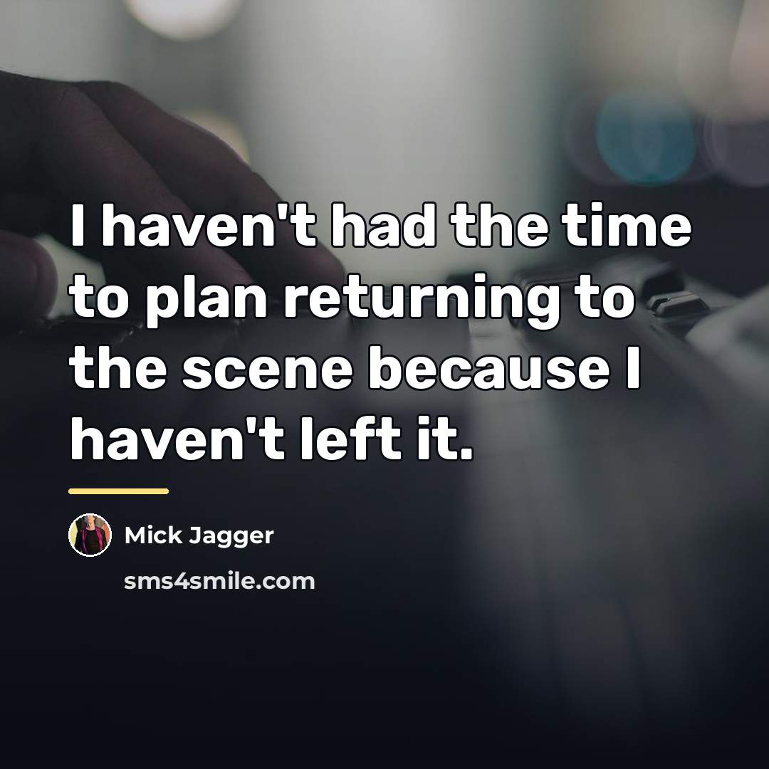 “I haven't had the time to plan returning to the…” quote by Mick Jagger