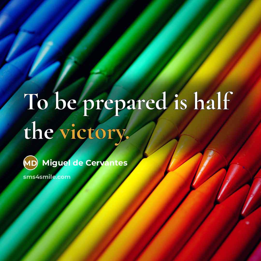 “To be prepared is half the victory.…” quote by Miguel de Cervantes