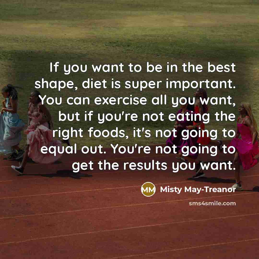 “If you want to be in the best shape, diet…” quote by Misty May-Treanor