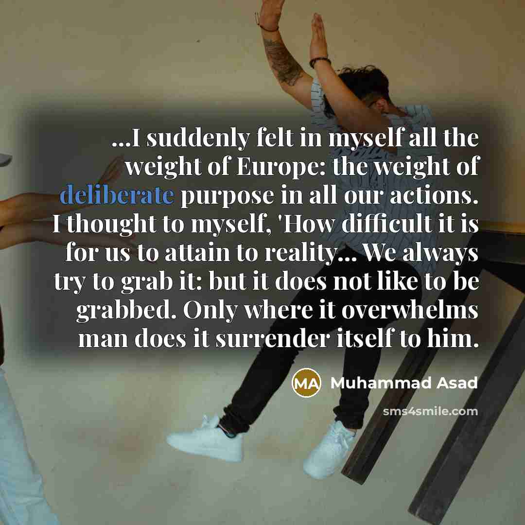 “...I suddenly felt in myself all the weight of Europe:…” quote by Muhammad Asad