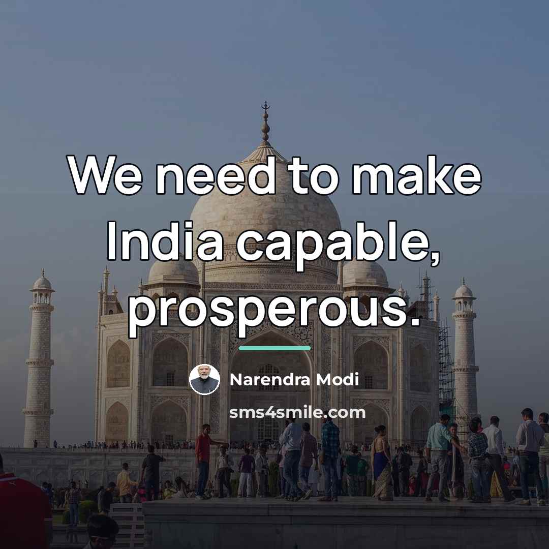 “We need to make India capable, prosperous.…” quote by Narendra Modi