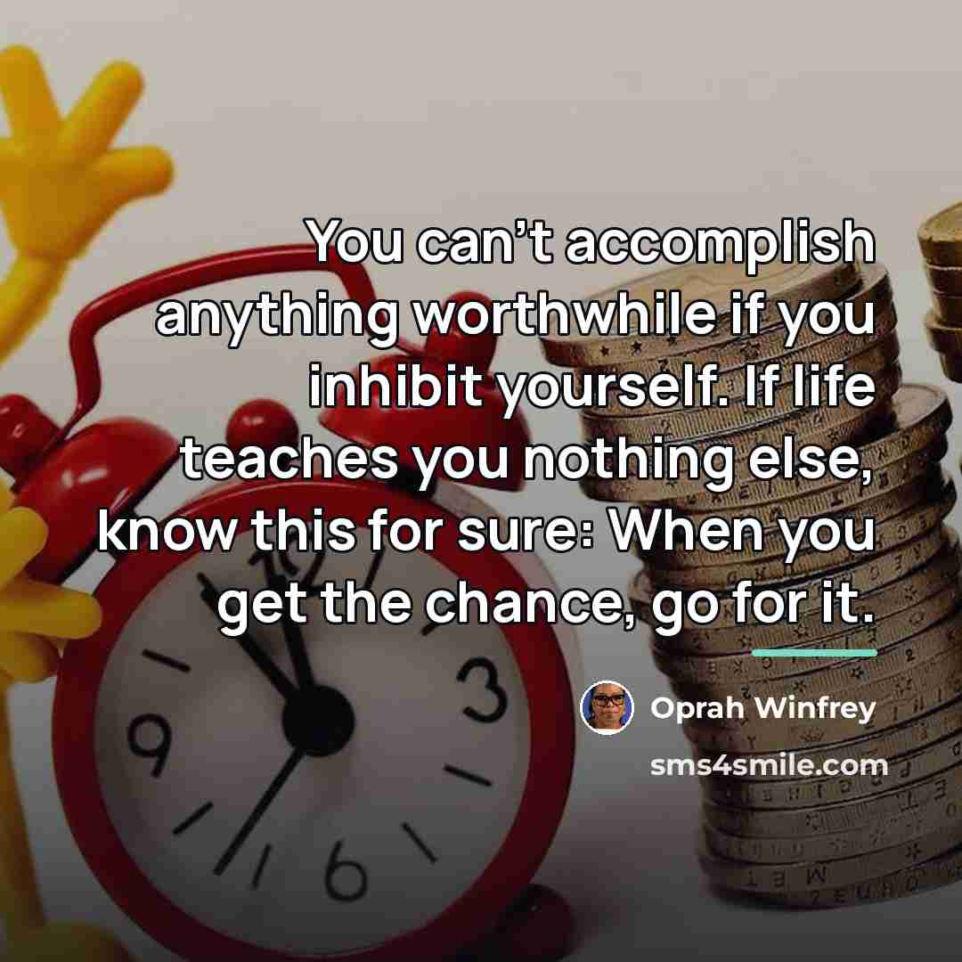 “You can't accomplish anything worthwhile if you inhibit yourself. If…” quote by Oprah Winfrey