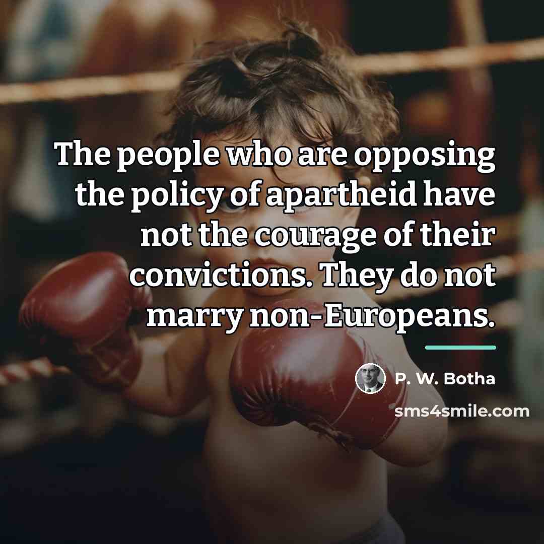 “The people who are opposing the policy of apartheid have…” quote by P. W. Botha