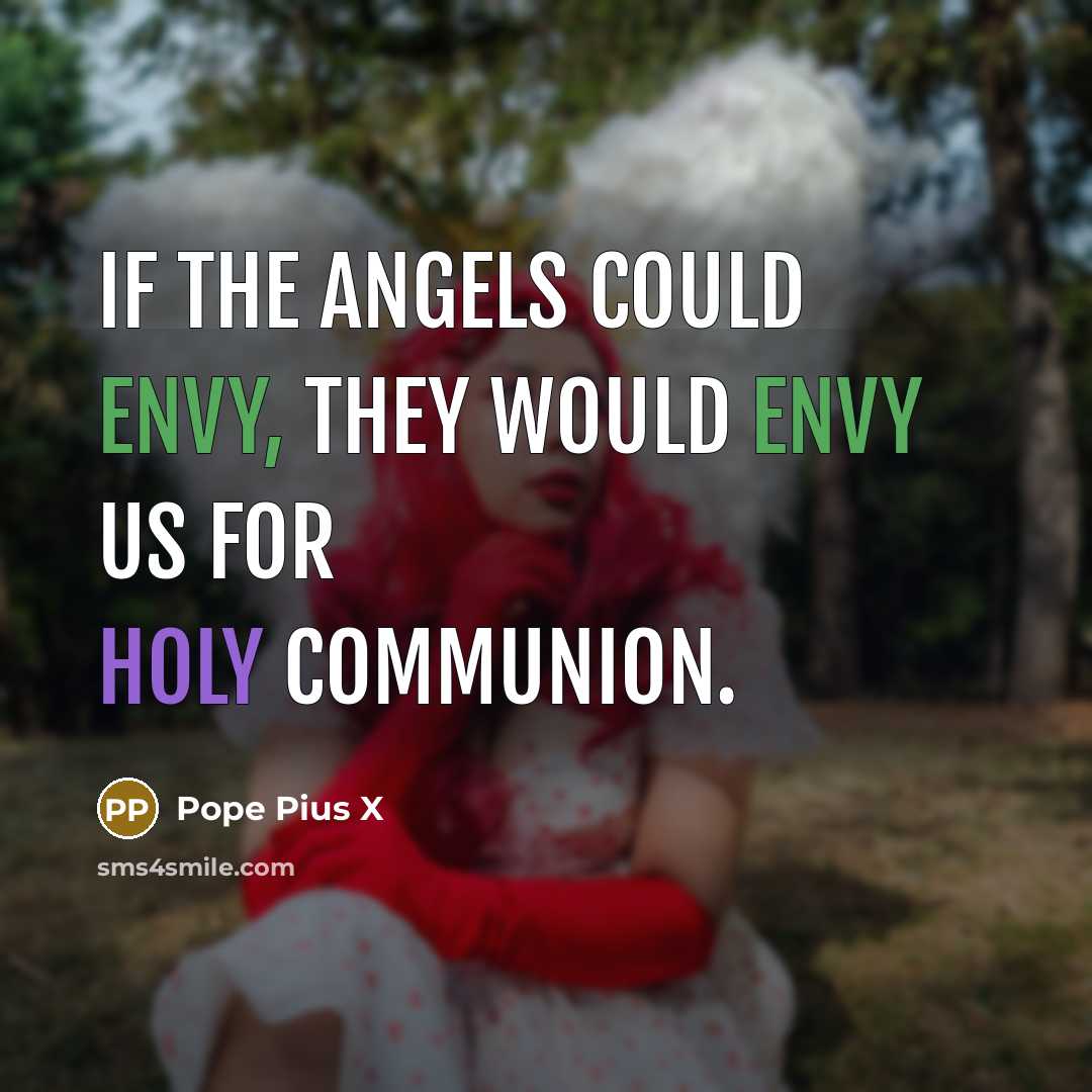“If the Angels could envy, they would envy us for…” quote by Pope Pius X