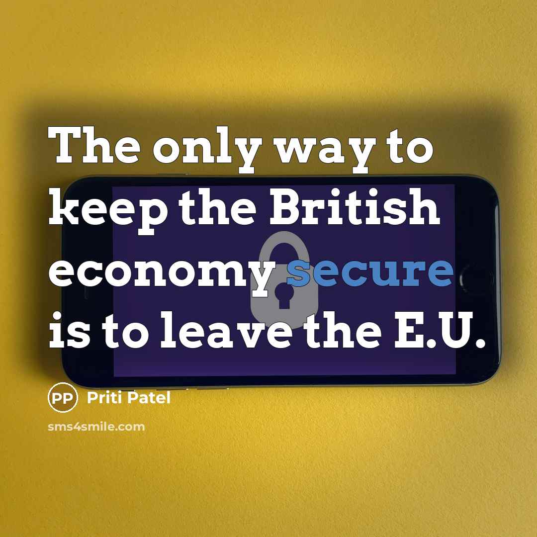 “The only way to keep the British economy secure is…” quote by Priti Patel