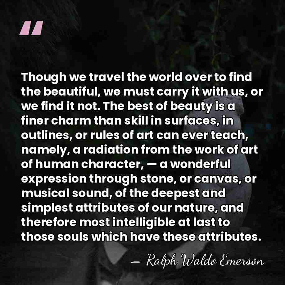 Though we travel the world over to find the beautiful, we must&hellip; - Ralph Waldo Emerson