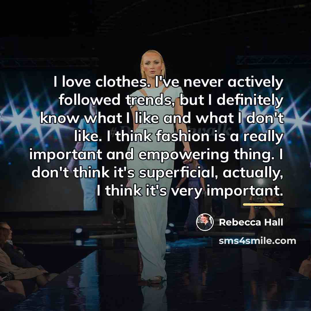 “I love clothes. I've never actively followed trends, but I…” quote by Rebecca Hall
