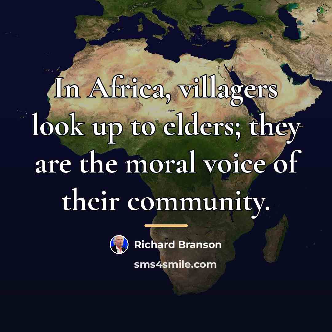“In Africa, villagers look up to elders; they are the…” quote by Richard Branson