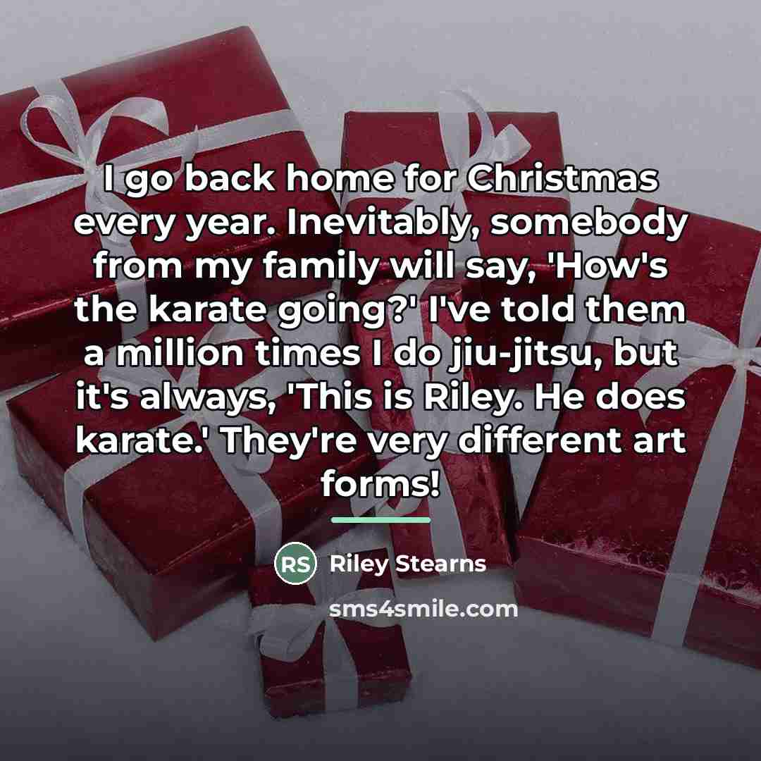 “I go back home for Christmas every year. Inevitably, somebody…” quote by Riley Stearns