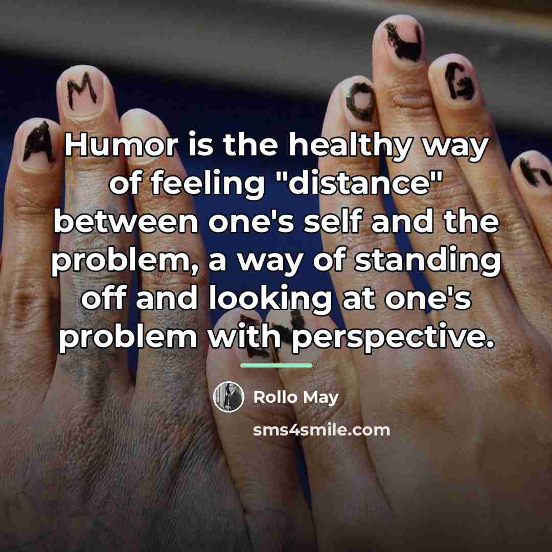 “Humor is the healthy way of feeling "distance" between one's…” quote by Rollo May